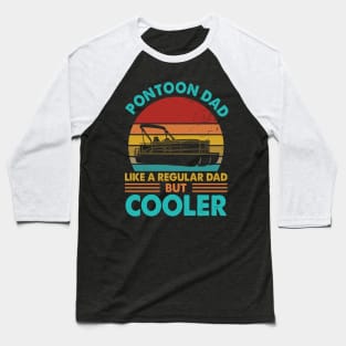 Pontoon Dad Like A Regular Dad But Cooler Baseball T-Shirt
